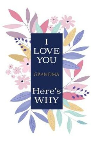 Cover of I Love You Grandma Here's Why