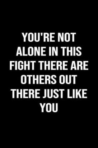 Cover of You're Not Alone in this Fight There are Others Out There Just Like You