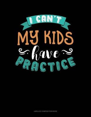 Cover of I Can't My Kids Have Practice