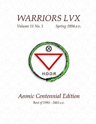 Book cover for Warriors LVX: Volume 11, No. 1, Spring 2004 E.V.: Aeonic Centennial Edition, Best of 1993-2003 E.V.