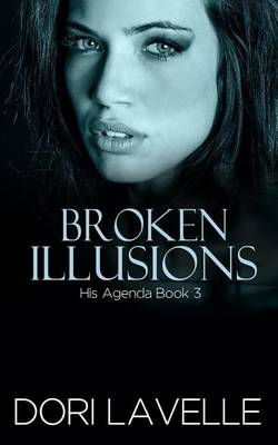 Cover of Broken Illusions (His Agenda 3)