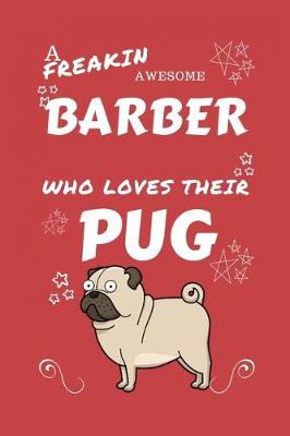 Book cover for A Freakin Awesome Barber Who Loves Their Pug