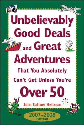 Book cover for Unbelievably Good Deals and Great Adventures That You Absolutely Can't Get Unless You're Over 50, 2007-2008