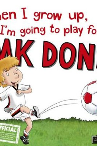 Cover of When I Grow Up I'm Going to Play for MK Dons