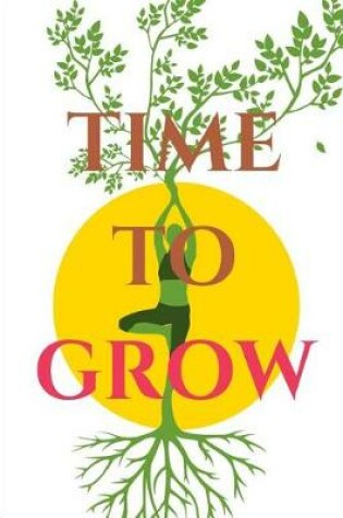 Cover of Time to Grow a Self Help, Self Discipline, Motivational, Positive Thinking Journal