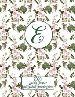 Book cover for 2020 Weekly Planner - Red Headed Hummingbirds - Personalized Letter E - 14 Month Large Print