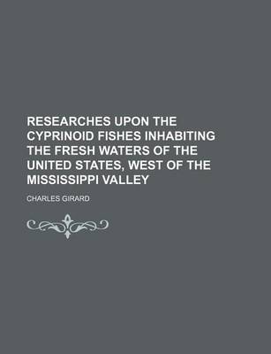 Book cover for Researches Upon the Cyprinoid Fishes Inhabiting the Fresh Waters of the United States, West of the Mississippi Valley