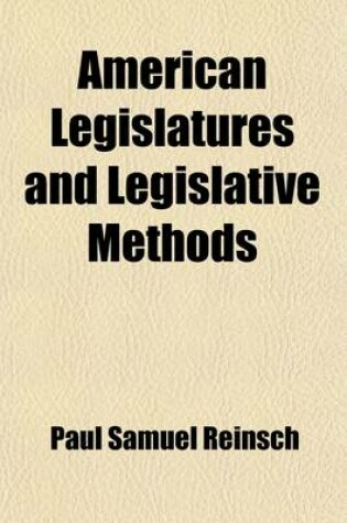 Cover of American Legislatures and Legislative Methods