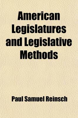Book cover for American Legislatures and Legislative Methods