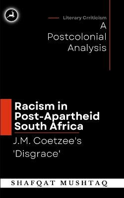 Book cover for J.M. Coetzee`s Disgrace and Racism in Post-Apartheid South Africa