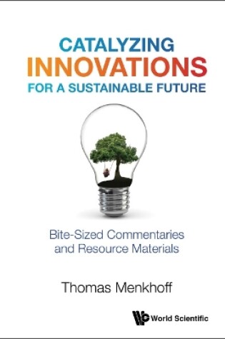 Cover of Catalyzing Innovations For A Sustainable Future: Bite-sized Commentaries And Resource Materials