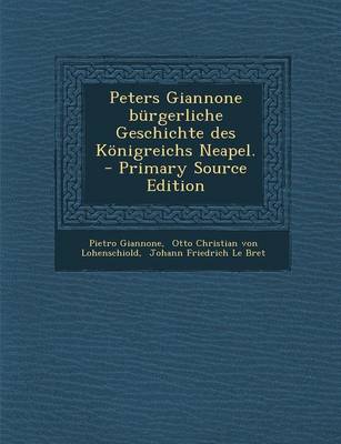 Book cover for Peters Giannone Burgerliche Geschichte Des Konigreichs Neapel. - Primary Source Edition