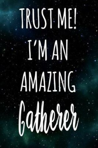 Cover of Trust Me! I'm An Amazing Gatherer