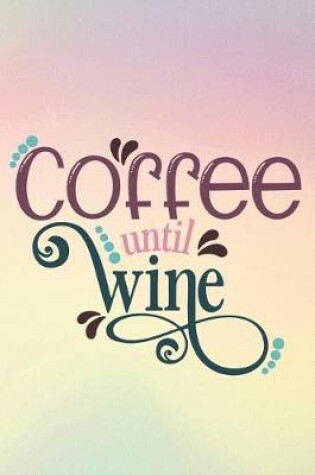 Cover of Coffee Until Wine