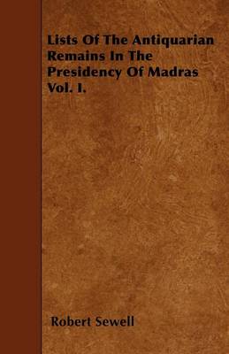 Book cover for Lists Of The Antiquarian Remains In The Presidency Of Madras Vol. I.