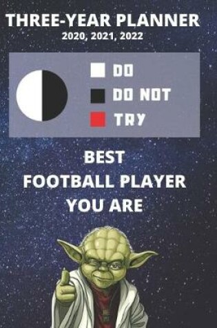 Cover of 3 Year Monthly Planner For 2020, 2021, 2022 - Best Gift For Football Player - Funny Yoda Quote Appointment Book - Three Years Weekly Agenda Logbook For Soccer Fan