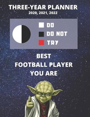 Book cover for 3 Year Monthly Planner For 2020, 2021, 2022 - Best Gift For Football Player - Funny Yoda Quote Appointment Book - Three Years Weekly Agenda Logbook For Soccer Fan