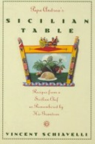 Cover of Papa Andrea's Sicilian Table: Recipes from a Sicilian Chef as Remembered by His Grandson