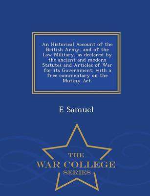 Book cover for An Historical Account of the British Army, and of the Law Military, as Declared by the Ancient and Modern Statutes and Articles of War for Its Government