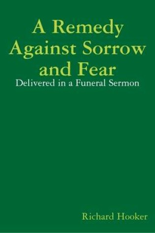 Cover of A Remedy Against Sorrow and Fear: Delivered in a Funeral Sermon