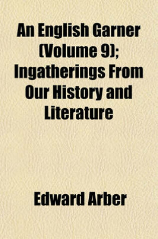 Cover of An English Garner (Volume 9); Ingatherings from Our History and Literature