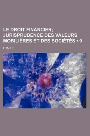 Cover of Le Droit Financier (9); Jurisprudence Des Valeurs Mobilieres Et Des Societes