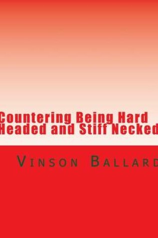Cover of Countering Being Hard Headed and Stiff Necked