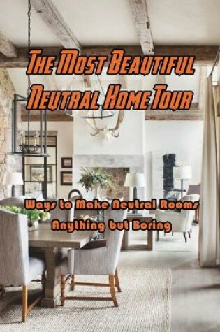 Cover of The Most Beautiful Neutral Home Tour