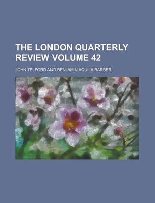 Book cover for The London Quarterly Review Volume 42