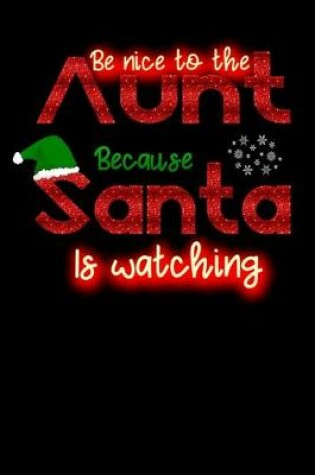 Cover of be nice to the aunt because santa is watching