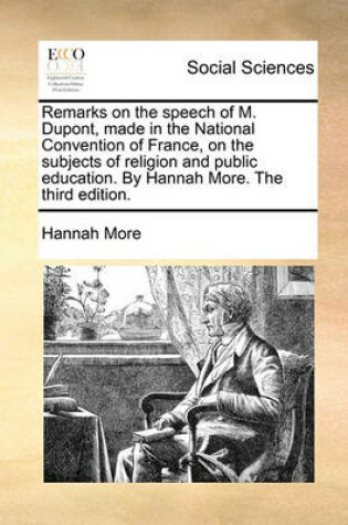 Cover of Remarks on the Speech of M. DuPont, Made in the National Convention of France, on the Subjects of Religion and Public Education. by Hannah More. the Third Edition.