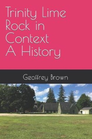 Cover of Trinity Lime Rock in Context - A History