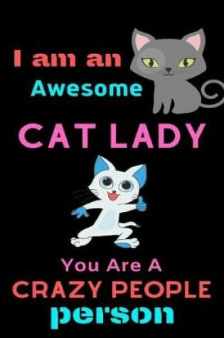 Cover of I Am an Cat Awesome Cat Lady, You Are a Crazy People Person