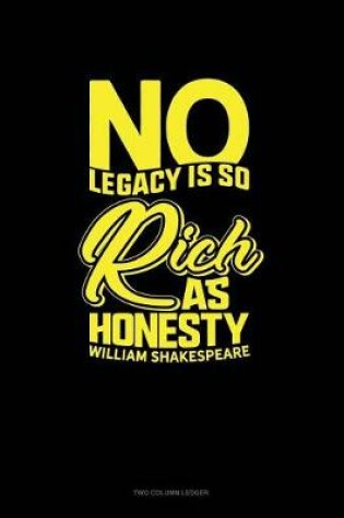 Cover of No Legacy Is So Rich as Honesty