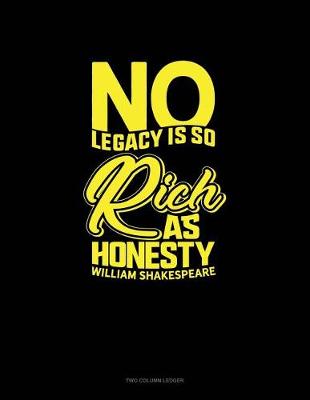 Cover of No Legacy Is So Rich as Honesty