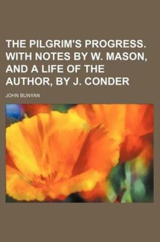 Cover of The Pilgrim's Progress. with Notes by W. Mason, and a Life of the Author, by J. Conder