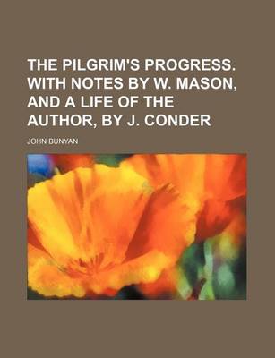 Book cover for The Pilgrim's Progress. with Notes by W. Mason, and a Life of the Author, by J. Conder