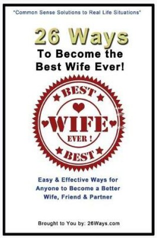 Cover of 26 Ways To Become the Best Wife Ever!