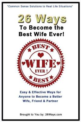 Book cover for 26 Ways To Become the Best Wife Ever!