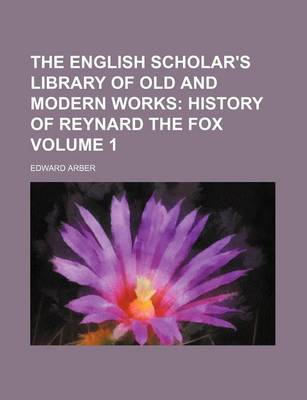 Book cover for The English Scholar's Library of Old and Modern Works Volume 1