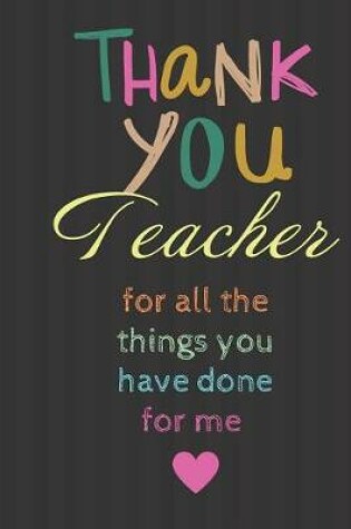 Cover of Thank You Teacher for all the things you have done for me