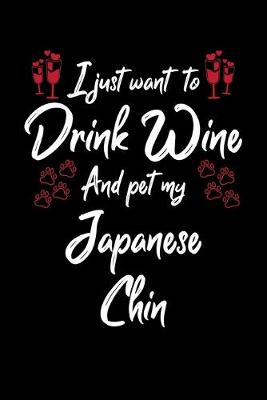 Book cover for I Just Want To Drink Wine And Pet My Japanese Chin