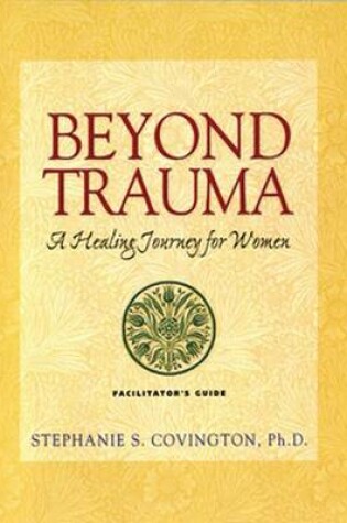 Cover of Beyond Trauma Facilitator's Guide