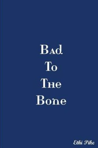 Cover of Bad To The Bone