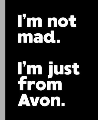Book cover for I'm not mad. I'm just from Avon.