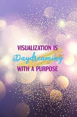 Cover of Visualization Is Daydreaming With A Purpose