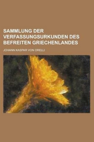 Cover of Sammlung Der Verfassungsurkunden Des Befreiten Griechenlandes