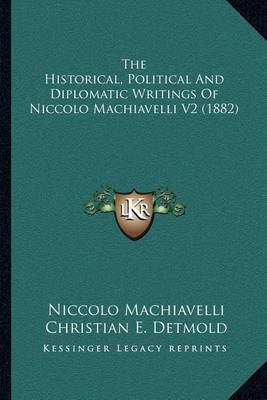 Book cover for The Historical, Political and Diplomatic Writings of Niccolo Machiavelli V2 (1882)