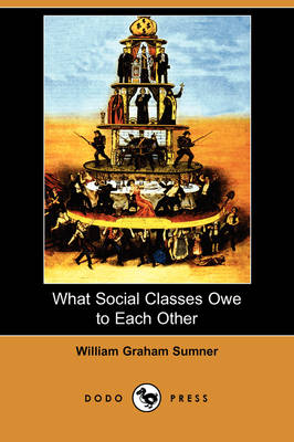 Book cover for What Social Classes Owe to Each Other (Dodo Press)