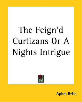 Book cover for The Feign'd Curtizans or a Nights Intrigue